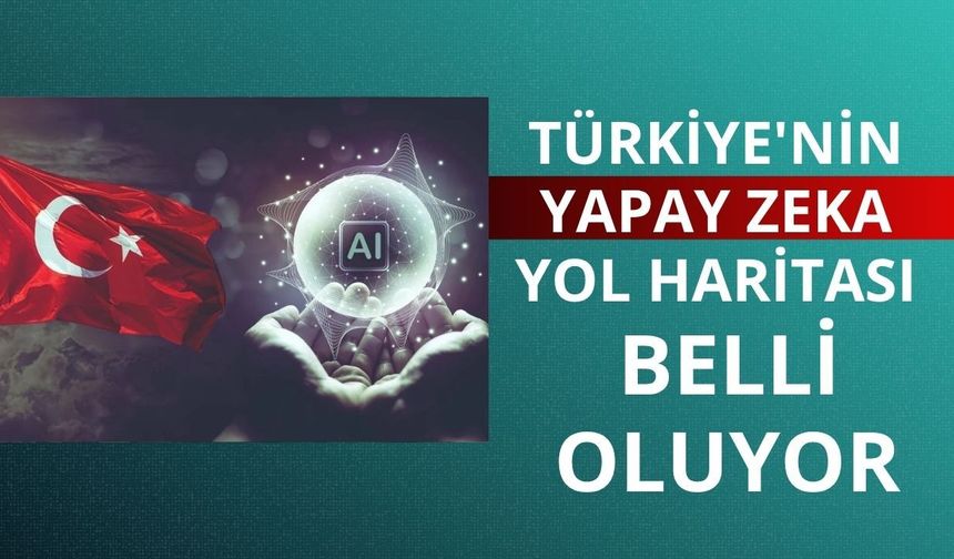 Türkiye'nin yapay zeka yol haritası belli oluyor