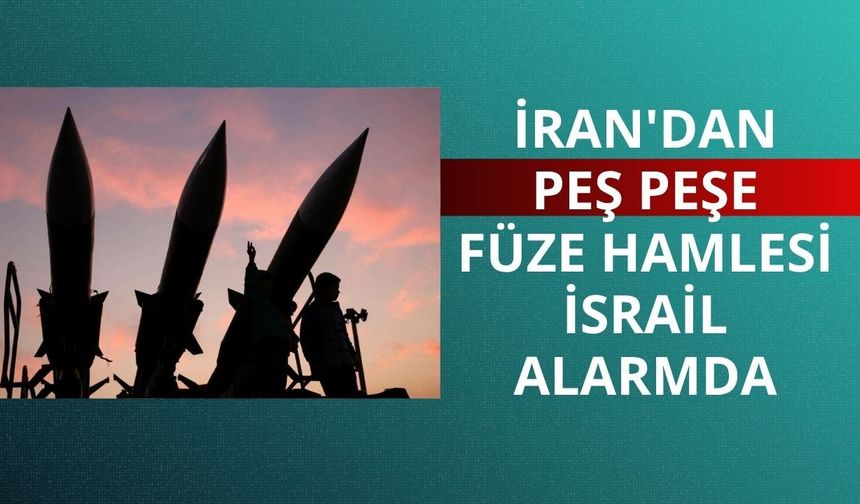 İran'dan peş peşe füze hamlesi: İsrail alarmda