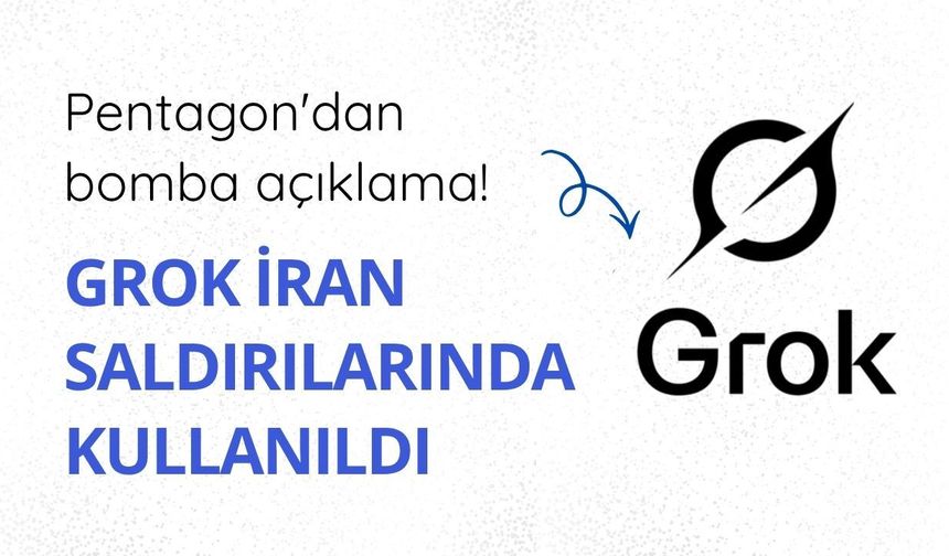 Grok İran saldırılarında kullanıldı