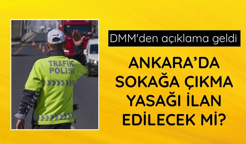 Ankara'da sokağa çıkma yasağı ilan edilecek mi?