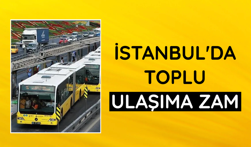 İstanbul'da toplu ulaşıma zam