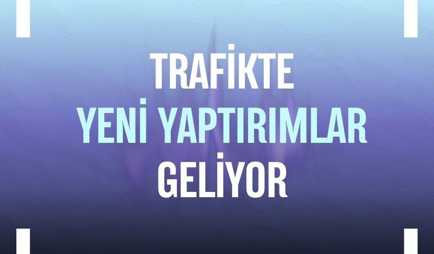 Trafikte yeni yaptırımlar geliyor