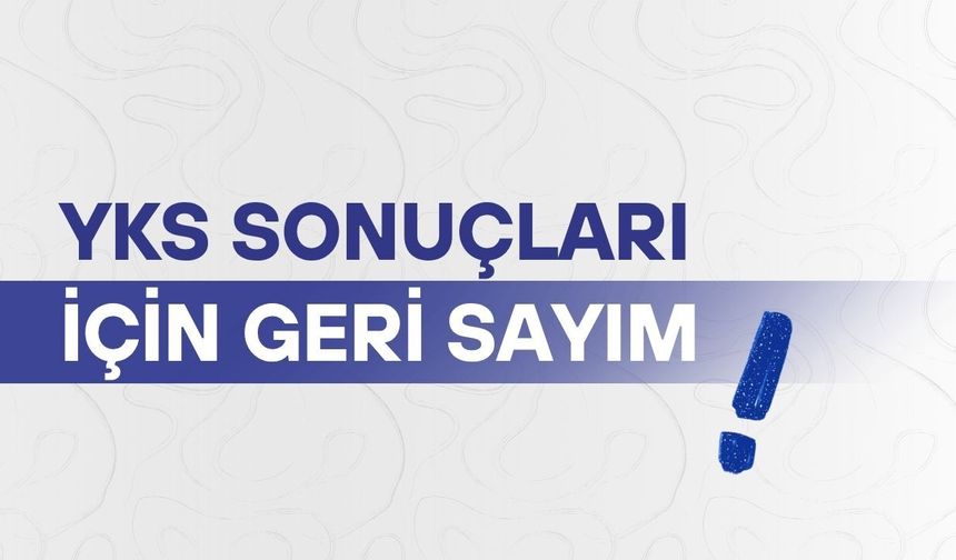YKS sonuçları için geri sayım