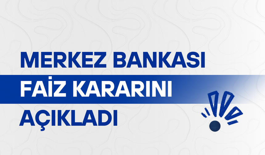 Merkez Bankası faiz kararını açıkladı