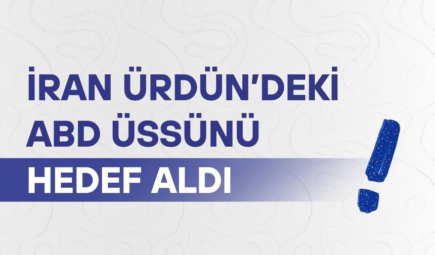 İran Ürdün’deki ABD üssünü hedef aldı
