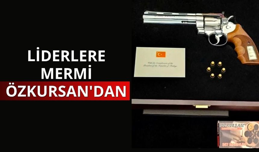 Liderlere mermi Özkursan'dan