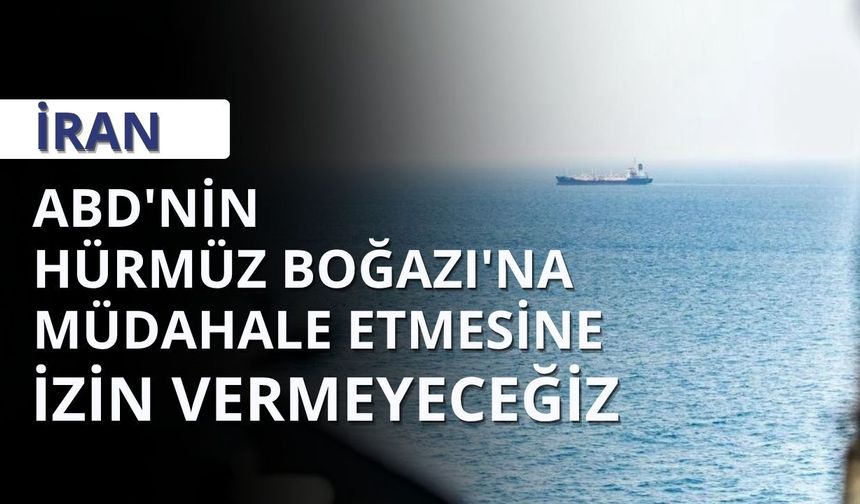 İran'dan ABD'ye 'Hürmüz' resti: İzin vermeyeceğiz