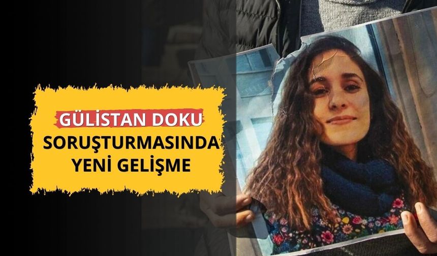 Gülistan Doku soruşturmasında yeni gelişme