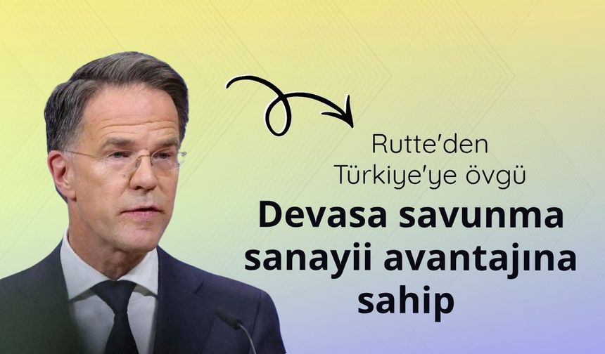 Rutte'den Türkiye'ye övgü: Devasa savunma sanayii avantajına sahip