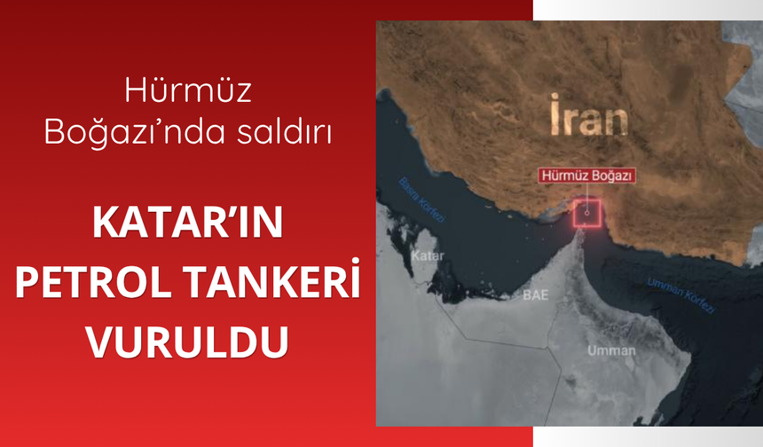 Hürmüz'de Katar'ın petrol tankeri vuruldu
