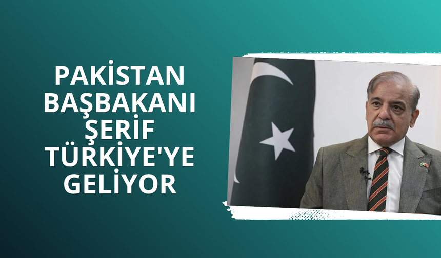 Pakistan Başbakanı Şerif yarın Türkiye'ye geliyor