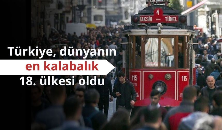 Türkiye, dünyanın en kalabalık 18. ülkesi oldu