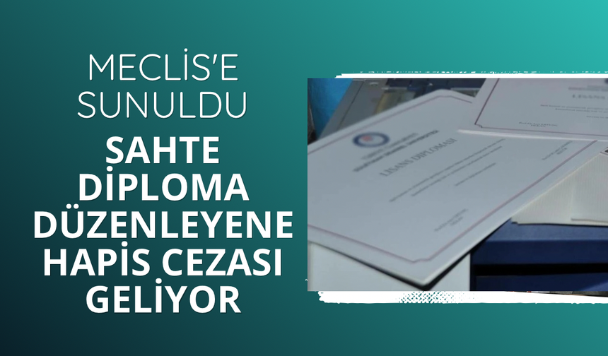 Meclis'e sunuldu: Sahte diploma düzenleyene hapis cezası geliyor
