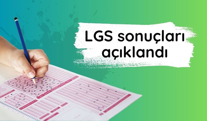 LGS sonuçları açıklandı