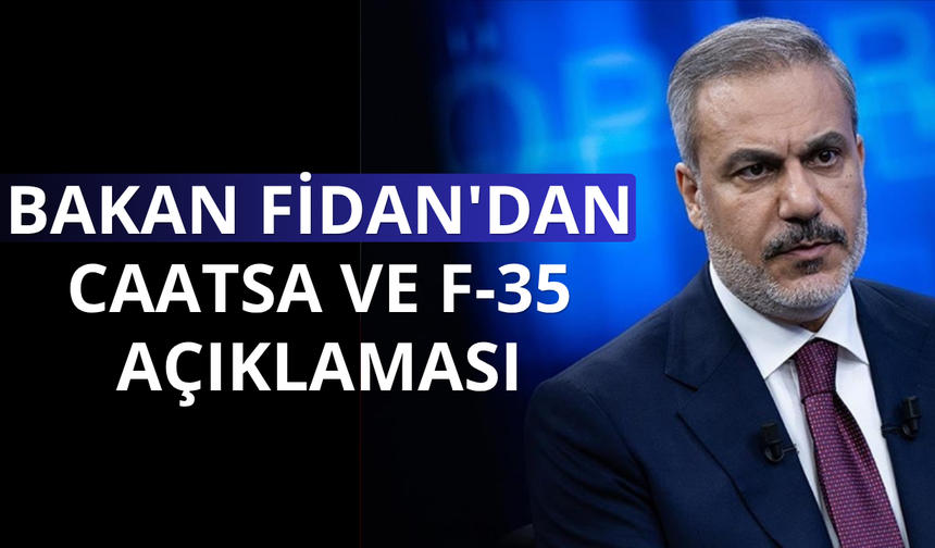 Bakan Fidan'dan CAATSA ve F-35 açıklaması