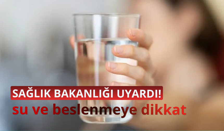 Sağlık Bakanlığından yaz sıcaklarına karşı "su ve beslenme" uyarısı