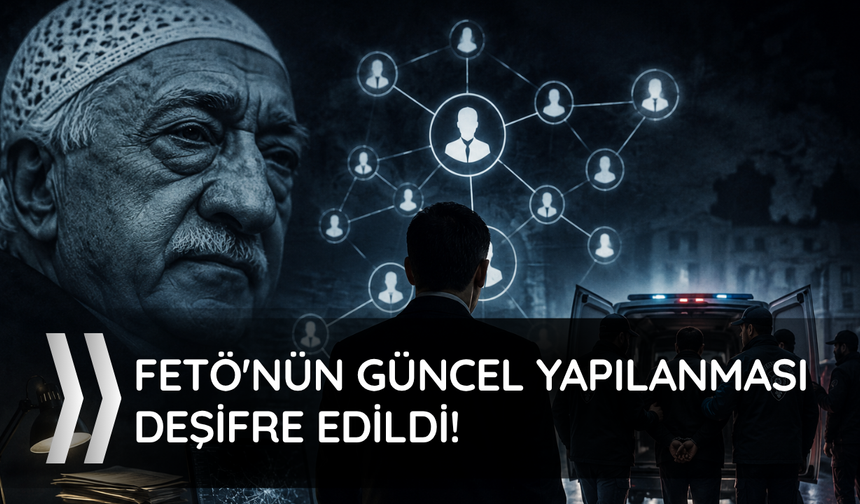 FETÖ'nün 'güncel yapılanması' deşifre edildi