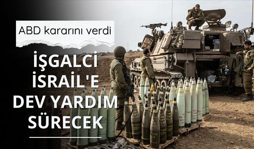 ABD kararını verdi: İşgalci İsrail'e dev yardım sürecek