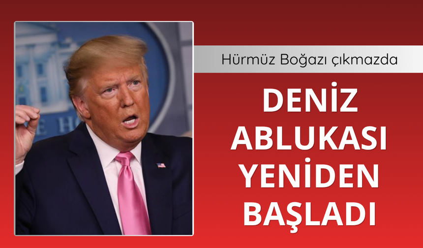 Hürmüz Boğazı çıkmazda! Abluka yeniden başladı