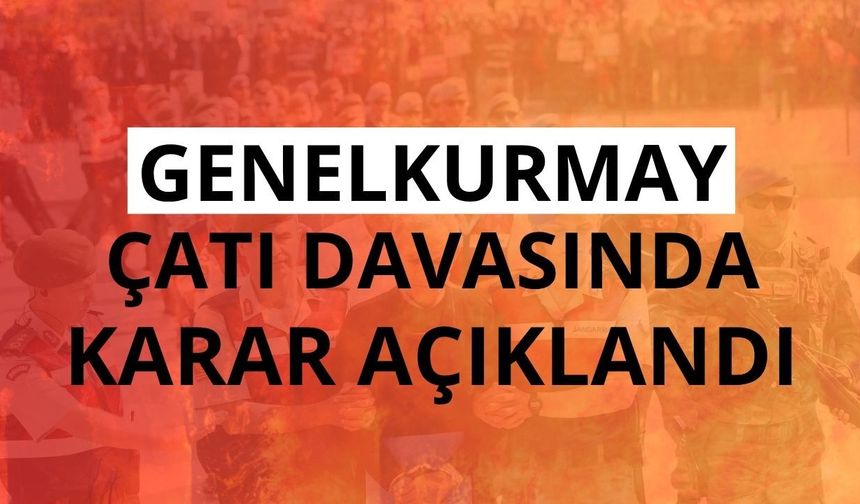 Genelkurmay çatı davasında karar açıklandı