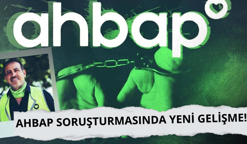 Ahbap soruşturmasında yeni gelişme!