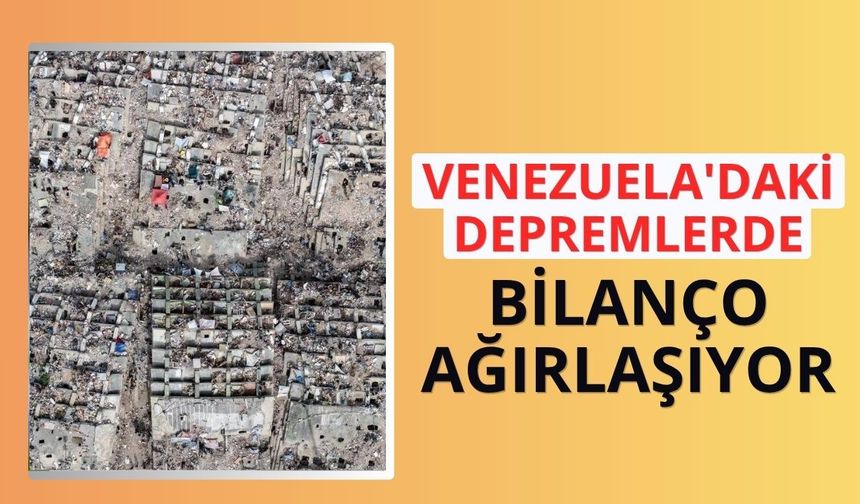 Venezuela'daki depremlerde bilanço ağırlaşıyor: 5 bin 119 ölü