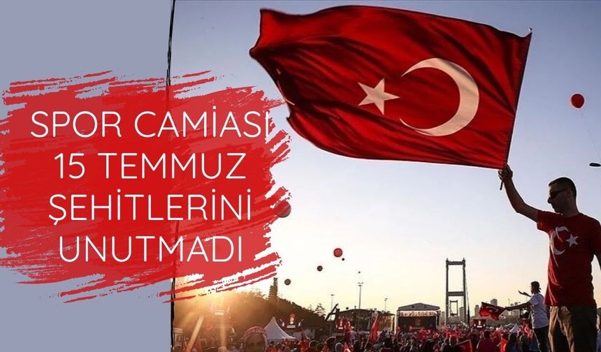 Spor camiası 15 Temmuz şehitlerini unutmadı