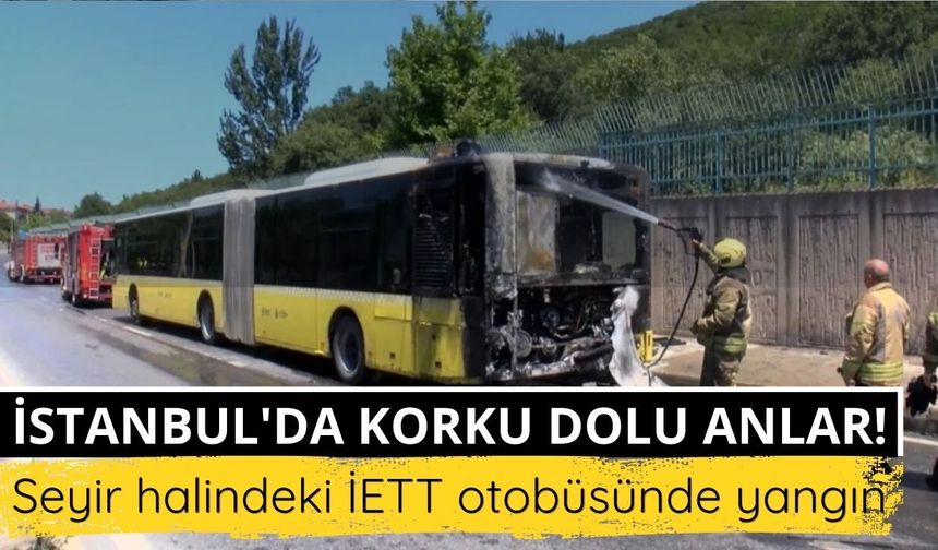 İstanbul'da korku dolu anlar! Seyir halindeki İETT otobüsünde yangın