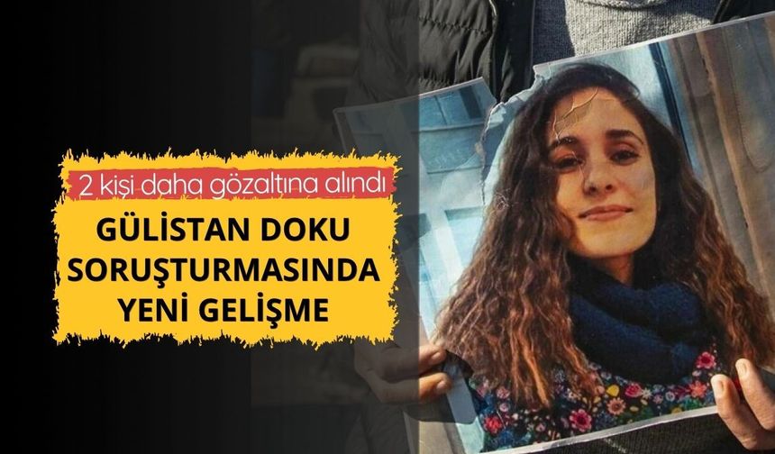 Gülistan Doku soruşturmasında yeni gelişme