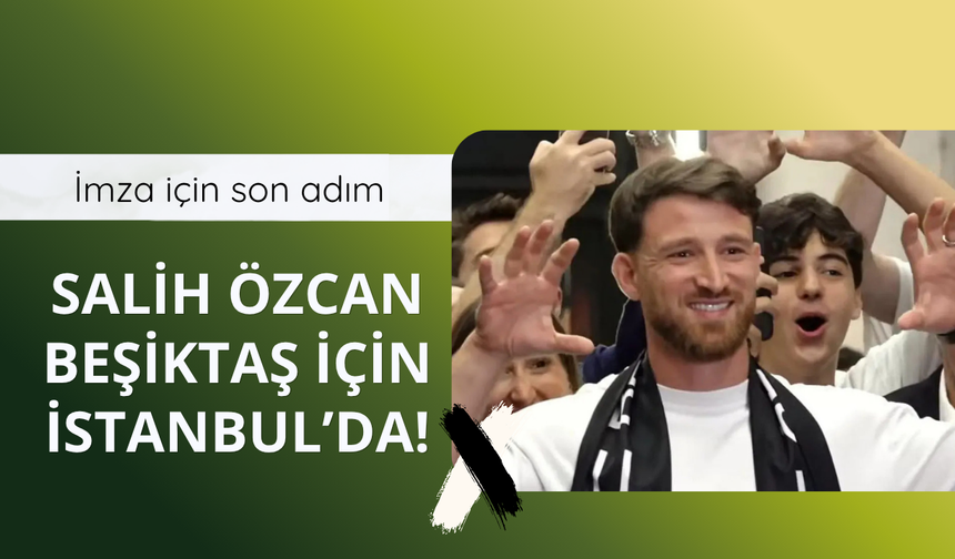 Salih Özcan Beşiktaş için İstanbul'da!