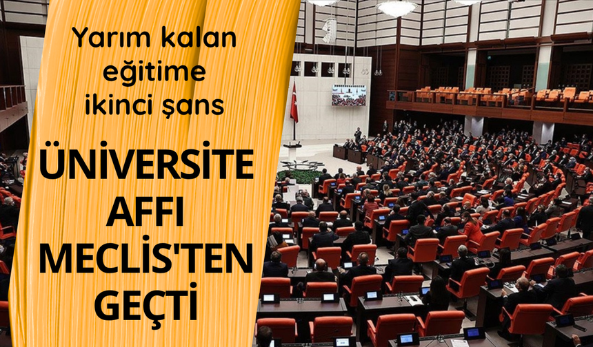 Üniversite öğrencilerine yönelik af düzenlemesi Meclis'ten geçti