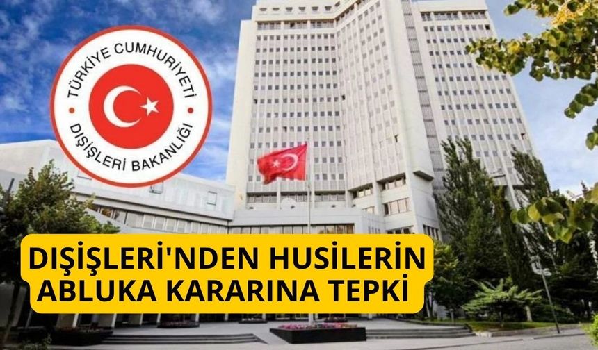 Dışişleri'nden Husilerin abluka kararına tepki