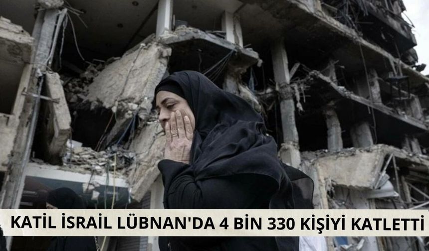Katil İsrail Lübnan'da 4 bin 330 kişiyi katletti