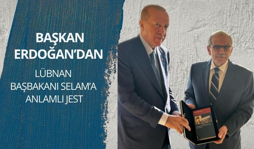 Başkan Erdoğan’dan Lübnan Başbakanı Selam’a anlamlı jest