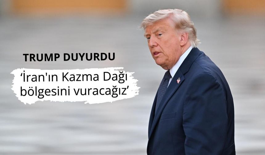 Trump, İran'ın Kazma Dağı bölgesini çok yakında vuracaklarını söyledi