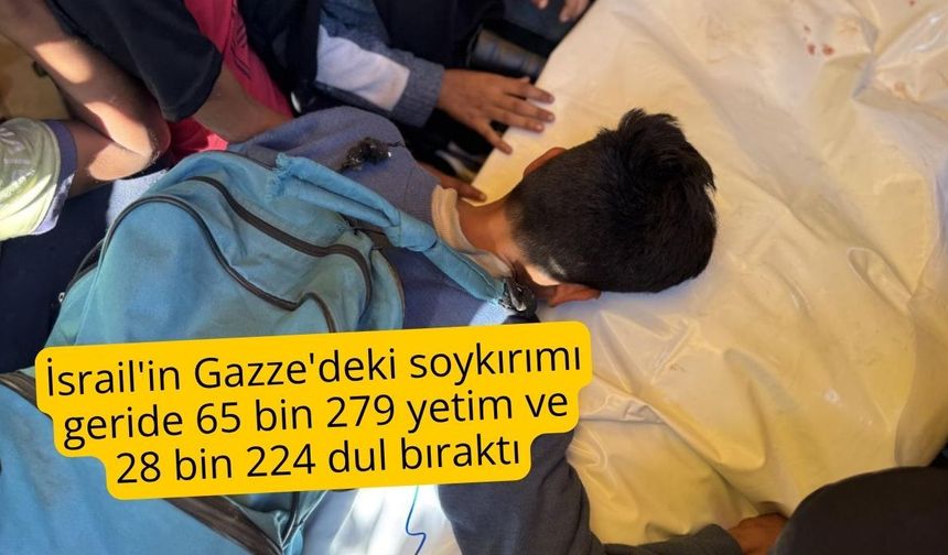İsrail'in Gazze'deki soykırımı geride 65 bin 279 yetim ve 28 bin 224 dul bıraktı