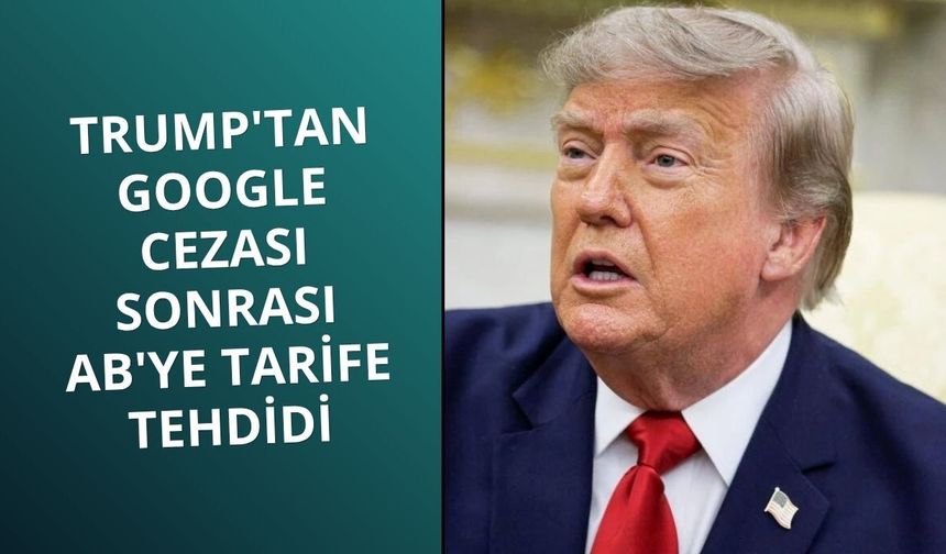 Trump'tan Google cezası sonrası AB'ye tarife tehdidi