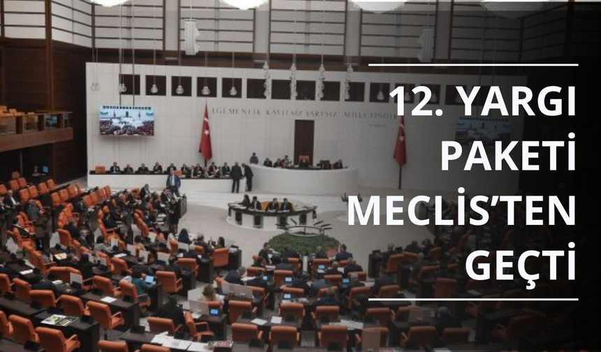 12. Yargı Paketi Meclis'ten geçti