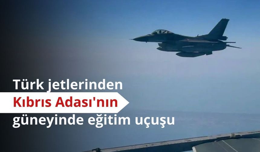 Türk jetlerinden Kıbrıs Adası'nın güneyinde eğitim uçuşu