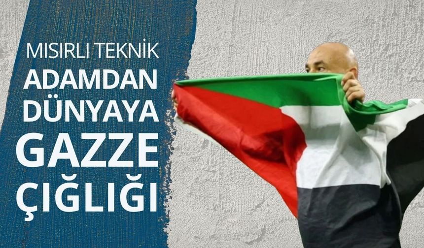 Mısırlı teknik adamdan Dünyaya Gazze çığlığı