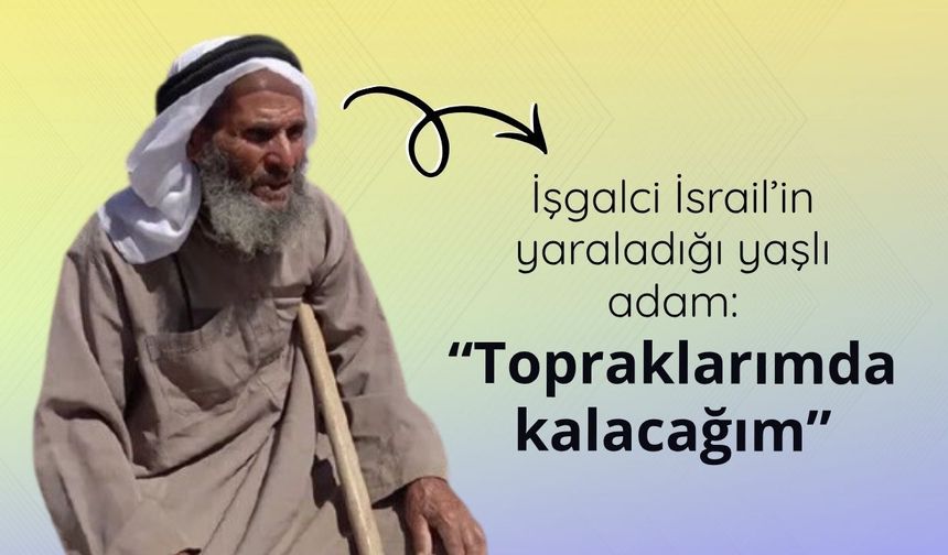 İsraillilerin yaraladığı yaşlı Filistinli: Saldırılara rağmen topraklarımda kalacağım