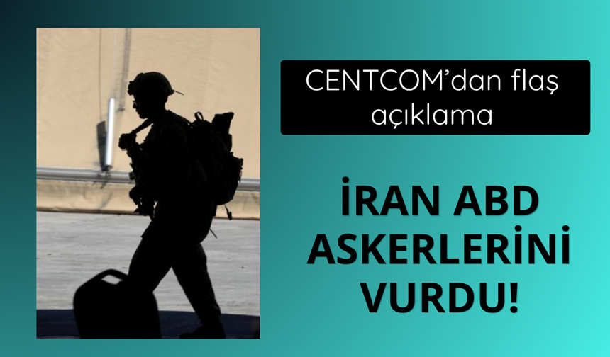 CENTCOM duyurdu! İran ABD askerini vurdu