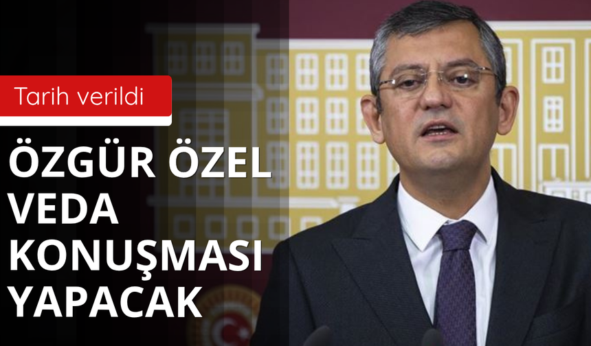 Özgür Özel veda konuşması yapacak!
