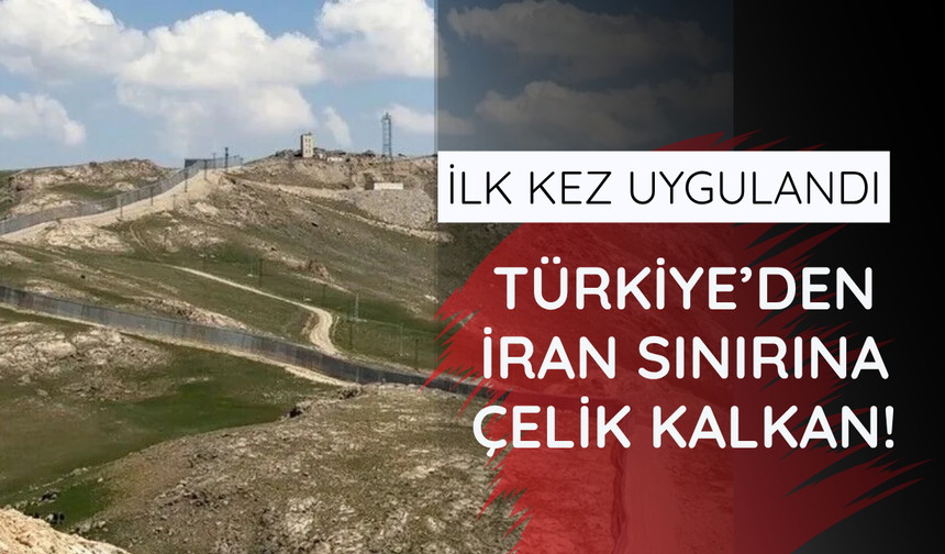 İlk kez uygulandı! Türkiye - İran sınırında çelik kalkan