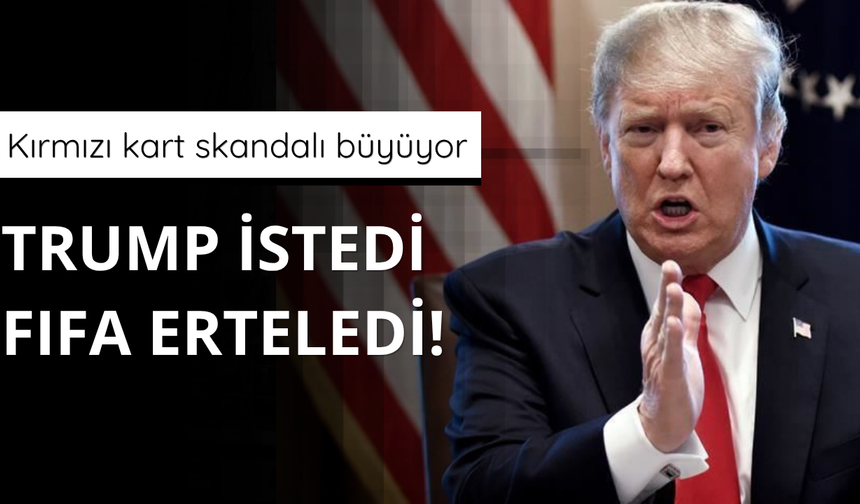 Trump'tan tepki çeken 'Kırmızı Kart' açıklaması