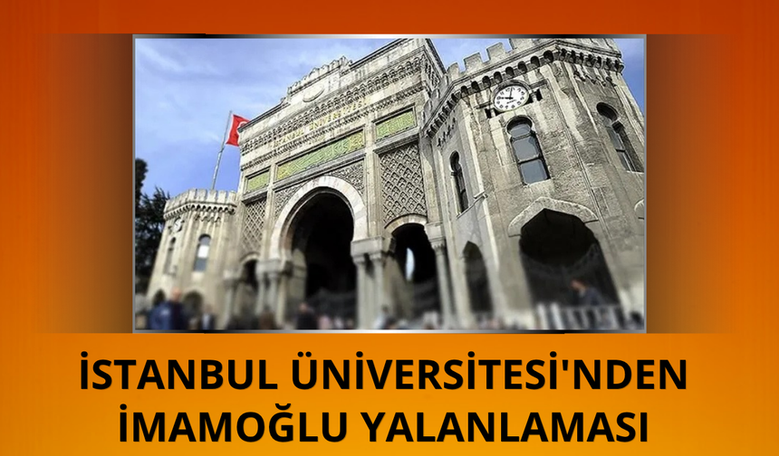 İstanbul Üniversitesi'nden İmamoğlu'nun iddialarına cevap!