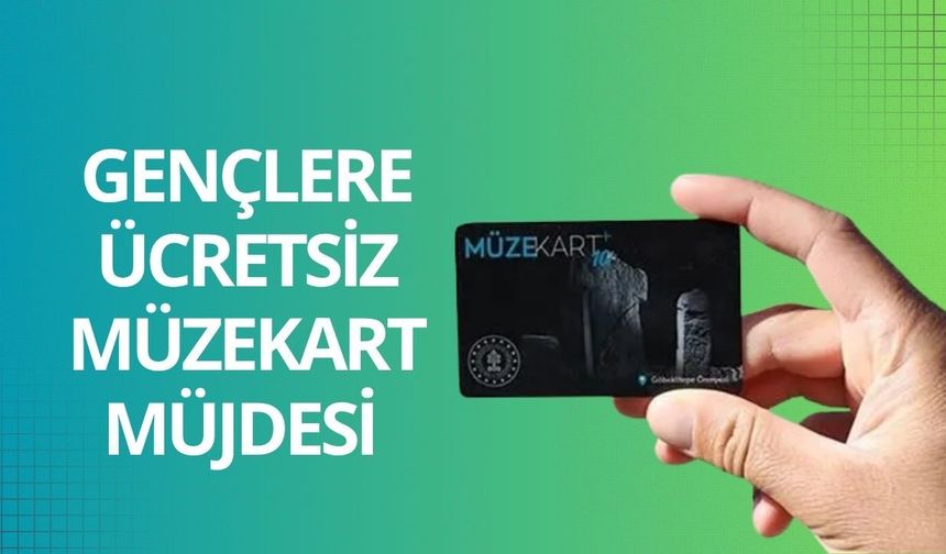 Gençlere ücretsiz müzekart müjdesi