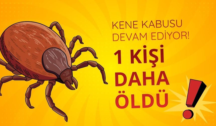 Kene kabusu sürüyor! Bir kişi daha vefat etti