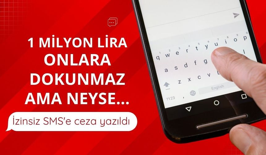 İzinsiz SMS'e KVKK'dan 1 milyon liralık ceza