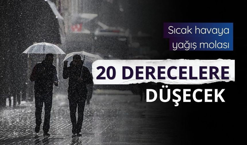 Sıcak havaya yağış molası: 20 derecelere düşecek